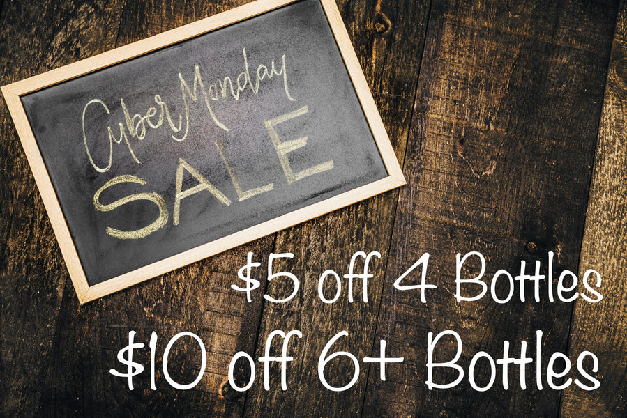 Cyber Monday - $5 off 4 or 10$ off 6+bottles!